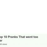 Top 10 Pranks that went too far
