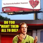 Kirkith Dieith | DO YOU WANT THEM ALL TO DIE? | image tagged in kirkith dieith | made w/ Imgflip meme maker