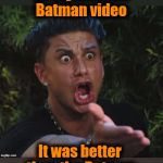 for crying out loud | I just watched a PlayStation4 Batman video; It was better than the Batman VS. Superman movie! | image tagged in for crying out loud | made w/ Imgflip meme maker