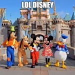 Disney World friends | LOL DISNEY | image tagged in disney world friends,disney world | made w/ Imgflip meme maker