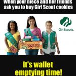 Get your wallet out! | When your niece and her friends ask you to buy Girl Scout cookies; It's wallet emptying time! | image tagged in girl scout | made w/ Imgflip meme maker