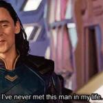 Loki ive never met this man in my life meme meme