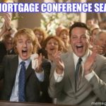 Congrats | IT’S MORTGAGE CONFERENCE SEASON! | image tagged in congrats | made w/ Imgflip meme maker