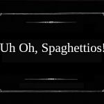 Silent Movie Card | Uh Oh, Spaghettios! | image tagged in silent movie card | made w/ Imgflip meme maker