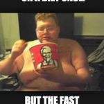 Fat guy chicken | I TRIED GOING ON A DIET ONCE. BUT THE FAST FOOD CHAINS SUED ME FOR NON-SUPPORT. | image tagged in fat guy chicken | made w/ Imgflip meme maker
