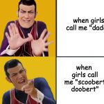 SCOOBERT DOOBERT is the only acceptable pet name I will allow myself to be referred to as. | when girls call me "daddy"; when girls call me "scoobert doobert" | image tagged in memes,funny,dank memes,robbie rotten,girlfriend | made w/ Imgflip meme maker