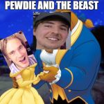 Beauty and the beast | PEWDIE AND THE BEAST | image tagged in beauty and the beast | made w/ Imgflip meme maker