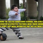 Stanford's new futbol sensation | DURING THE COLLEGE ADMISSIONS SCANDAL, NON-ATHLETES WERE RECRUITED AS ATHLETES.  PICTURES WERE TAKEN SHOWING THEM PLAYING THE SPORT THEY WERE 'RECRUITED' FOR.  NOT ALL WERE CONVINCING. | image tagged in soccer | made w/ Imgflip meme maker