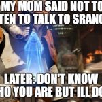 Commander Cody | MY MOM SAID NOT TO LISTEN TO TALK TO SRANGERS; LATER: DON'T KNOW WHO YOU ARE BUT ILL DO IT | image tagged in commander cody | made w/ Imgflip meme maker