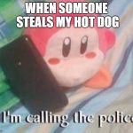 Waddle Dee calls the Police | WHEN SOMEONE STEALS MY HOT DOG | image tagged in waddle dee calls the police | made w/ Imgflip meme maker