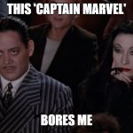 Adams Family Movie Theater | THIS 'CAPTAIN MARVEL'; BORES ME | image tagged in adams family movie theater | made w/ Imgflip meme maker
