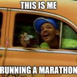 will smith | THIS IS ME; RUNNING A MARATHON | image tagged in will smith | made w/ Imgflip meme maker
