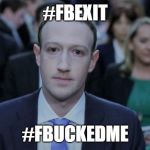 Mark Zuckerberg Testifies  | #FBEXIT; #FBUCKEDME | image tagged in mark zuckerberg testifies | made w/ Imgflip meme maker