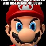 Raging Mario | WHEN YOU SEE THAT FACEBOOK AND INSTAGRAM ARE DOWN | image tagged in raging mario | made w/ Imgflip meme maker