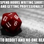 Critical Failure | SPEND HOURS WRITING SHORT STORY AND GETTING PROFESSIONALLY EDITED; POST TO REDDIT AND NO ONE READS IT | image tagged in critical failure | made w/ Imgflip meme maker