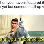 They're the true heroes. | When you haven't featured the meme yet but someone still up votes it; Thank you random citizen! | image tagged in thank you random citizen 2,megamind,memes,funny memes,dank memes,hilarious | made w/ Imgflip meme maker
