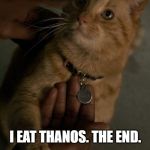 How Endgame will Conclude... | I EAT THANOS. THE END. | image tagged in don't jerk with this flerken | made w/ Imgflip meme maker