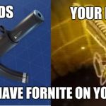 Fortnite Funny | YOUR PHONE; KIDS; DO YOU HAVE FORNITE ON YOU PHONE | image tagged in fortnite funny | made w/ Imgflip meme maker