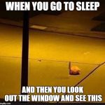 Kirby with Knife (2) | WHEN YOU GO TO SLEEP; AND THEN YOU LOOK OUT THE WINDOW AND SEE THIS | image tagged in kirby with knife 2 | made w/ Imgflip meme maker