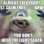 Chill in the Ice Cave | ALRIGHT EVERYBODY JUST CALM THE F#*@ DOWN... ...YOU DON'T NEED THE LIGHT SABER. | image tagged in abominable snowman,star wars,snow | made w/ Imgflip meme maker