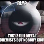 Rly? Like I am half-god | RLY? THIZ IZ FULL METAL ALCHEMISTS BUT NOBODY KNOWS | image tagged in rly,fullmetal alchemist | made w/ Imgflip meme maker