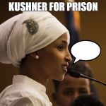 #StandWithIlhan | KUSHNER FOR PRISON | image tagged in standwithilhan | made w/ Imgflip meme maker