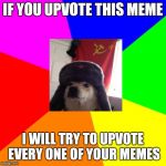 I Will Try Tho | IF YOU UPVOTE THIS MEME I WILL TRY TO UPVOTE EVERY ONE OF YOUR MEMES | image tagged in memes,advice doge | made w/ Imgflip meme maker