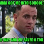 Keep those bribes off the books people!!! | MY MOMMA GOT ME INTO SCHOOL THE OLD; FASHIONED WAY AND WE SAVED A TON OF MONEY | image tagged in forrest gump,memes,bribery,funny,schools,cheating | made w/ Imgflip meme maker