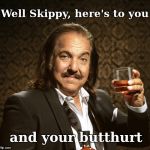 Ron Jeremy APPROVES! | Well Skippy, here's to you; and your butthurt | image tagged in ron jeremy approves | made w/ Imgflip meme maker