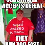 Corbynista accepts defeat | CORBYNISTA ACCEPTS DEFEAT; THEY RUN TOO FAST; #wearecorbyn #labourisdead #cultofcorbyn #gtto #jc4pm | image tagged in labourisdead,gtto jc4pm,cultofcorbyn,wearecorbyn,communist socialist,funny | made w/ Imgflip meme maker