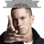 Eminem video game logic | I'M NOT GOING ON YOUTUBE FOR A WHILE! IF THERE ARE ANY IMGFLIPPERRS ON IMGFLIP COMMENTING ON MY IMAGES FOR ME STAY OFF OF YOUTUBE THERE'S BE | image tagged in eminem video game logic | made w/ Imgflip meme maker