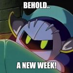 Introducing Meta Knight Week! March 17-23 | BEHOLD.. A NEW WEEK! | image tagged in meta knight,kirby,meta knight week,memes | made w/ Imgflip meme maker