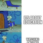 Squidward Folding Chair | WERE WATCHING A MOVIE TODAY CLASS; ITS ABOUT EDUCATION; WATCHING A NORMAL MOVIE IN CLASS | image tagged in squidward folding chair,school | made w/ Imgflip meme maker