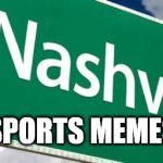Nashville | SPORTS MEMES | image tagged in nashville | made w/ Imgflip meme maker