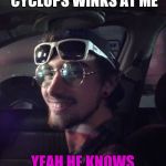 6 eyed stoner | JUPITER CYCLOPS WINKS AT ME; YEAH HE KNOWS WHOS DRIVING | image tagged in 6 eyed stoner | made w/ Imgflip meme maker