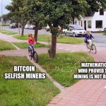 Path: UX vs design | MATHEMATICIANS WHO PROVED SELFISH MINING IS NOT REWARDED; BITCOIN SELFISH MINERS | image tagged in path ux vs design,memes,bitcoin | made w/ Imgflip meme maker