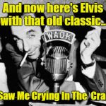 By Request | And now here's Elvis with that old classic... "You Saw Me Crying In The  Crapper" | image tagged in disc jockey,memes,elvis,classic hits | made w/ Imgflip meme maker