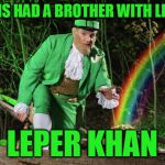 Straight Leprechaun | GHENGIS HAD A BROTHER WITH LEPROSY; LEPER KHAN | image tagged in straight leprechaun | made w/ Imgflip meme maker