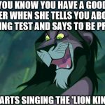 This actually happened in class... | YOU KNOW YOU HAVE A GOOD TEACHER WHEN SHE TELLS YOU ABOUT THE UPCOMING TEST AND SAYS TO BE PREPARED; THEN STARTS SINGING THE 'LION KING' SONG | image tagged in scar be prepared | made w/ Imgflip meme maker
