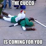 Zelda Chicken | THE CUCCO; IS COMING FOR YOU | image tagged in zelda chicken | made w/ Imgflip meme maker