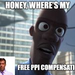 WhERe'S My SUperSuIT? | HONEY, WHERE'S MY; FREE PPI COMPENSATION | image tagged in where is my supersuit,funny,memes | made w/ Imgflip meme maker