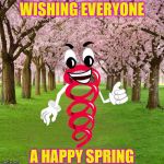 Happy Spring | WISHING EVERYONE; A HAPPY SPRING | image tagged in happy spring,memes,climate,pun | made w/ Imgflip meme maker