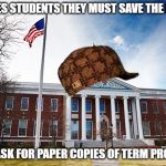 Harvard University | TEACHES STUDENTS THEY MUST SAVE THE PLANET; STILL ASK FOR PAPER COPIES OF TERM PROJECTS | image tagged in harvard university | made w/ Imgflip meme maker