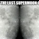 Supermoon | OH BOY IT'S THE LAST SUPERMOON OF THE YEAR! | image tagged in full moon christmas 2015 | made w/ Imgflip meme maker