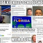 Florida Man | FLORIDA KID KILLS SCHOOL SHOOTER; WITH A GUN. | image tagged in florida man | made w/ Imgflip meme maker
