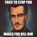 Andrew Ryan (Bioshock) | TRIES TO STOP YOU; MAKES YOU KILL HIM | image tagged in andrew ryan bioshock | made w/ Imgflip meme maker