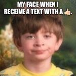 Annoyed ????  | MY FACE WHEN I RECEIVE A TEXT WITH A 👍🏻. | image tagged in annoyed | made w/ Imgflip meme maker