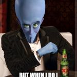 The Most Interesting Megamind in the World | I DON'T ALWAYS  TALK; BUT WHEN I DO I MISS PRONOUNCE METRO CITY | image tagged in the most interesting megamind in the world | made w/ Imgflip meme maker