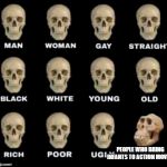 skulls meme | PEOPLE WHO BRING INFANTS TO ACTION MOVIES | image tagged in skulls meme | made w/ Imgflip meme maker
