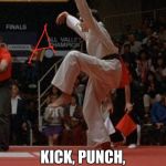 karate kid | AYAH!!!!!!!!!!!!!!!!!!!!! KICK, PUNCH, SIDEBLOCK! | image tagged in karate kid | made w/ Imgflip meme maker